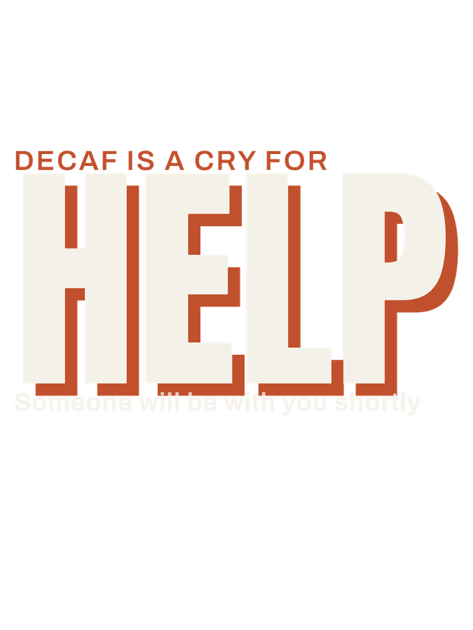 Decaf Is a Cry for Help — design preview on Black
