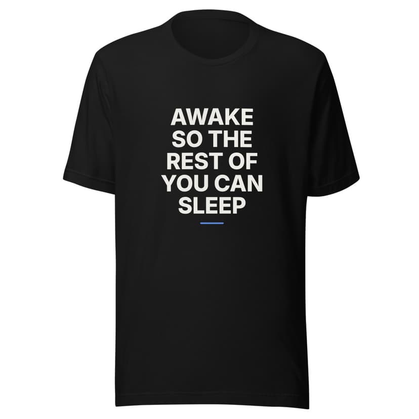 Awake So the Rest of You Can Sleep
