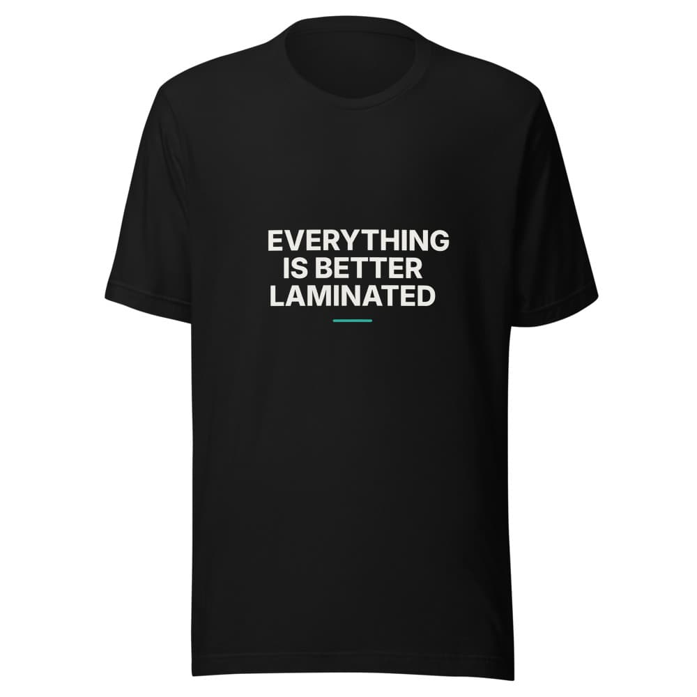 Everything Is Better Laminated