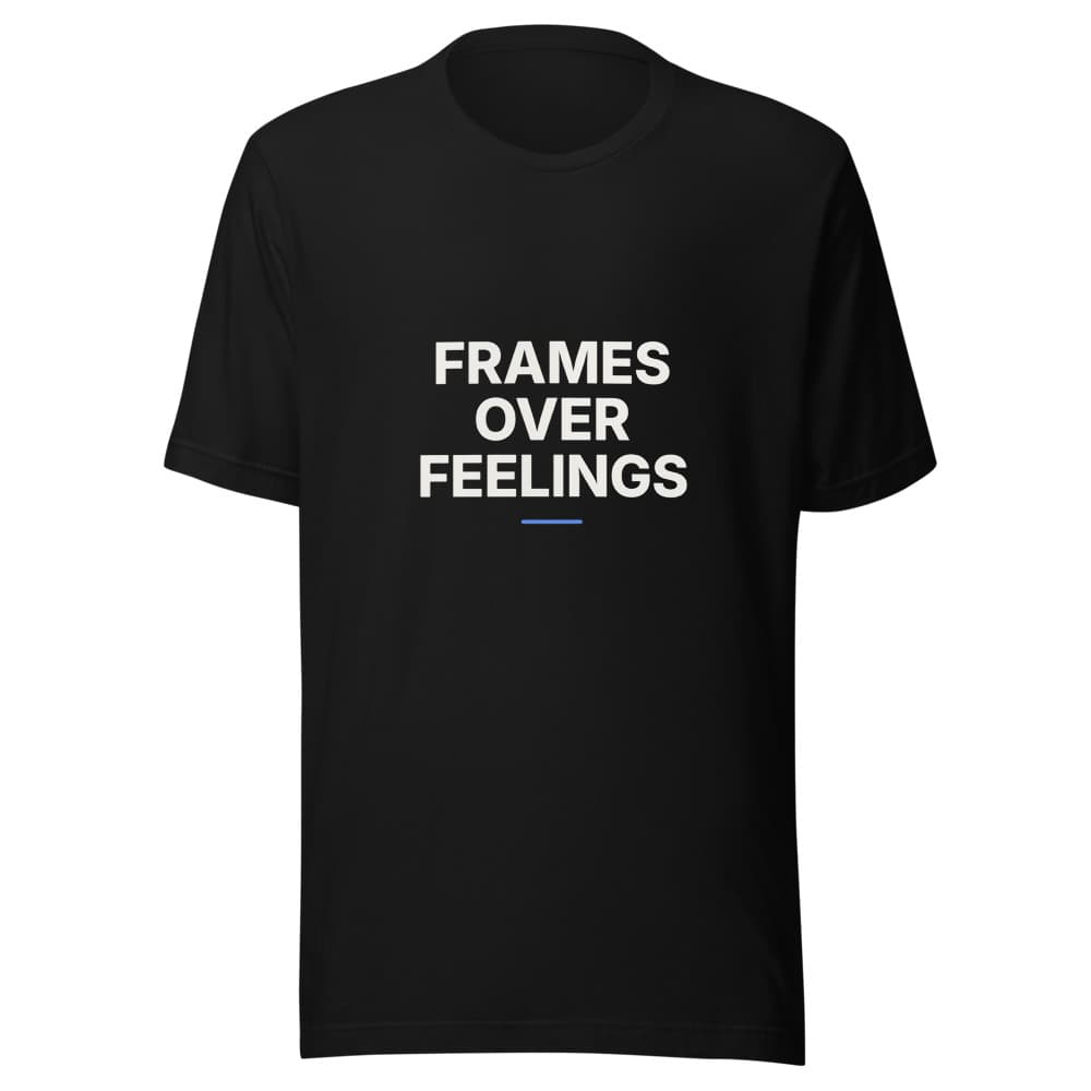 Frames Over Feelings