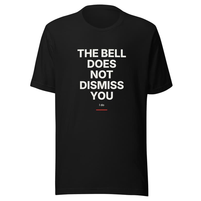 The Bell Does Not Dismiss You