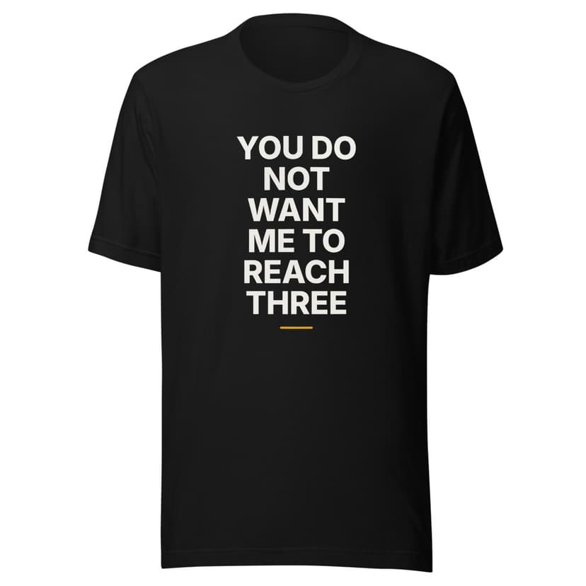 You Do Not Want Me to Reach Three