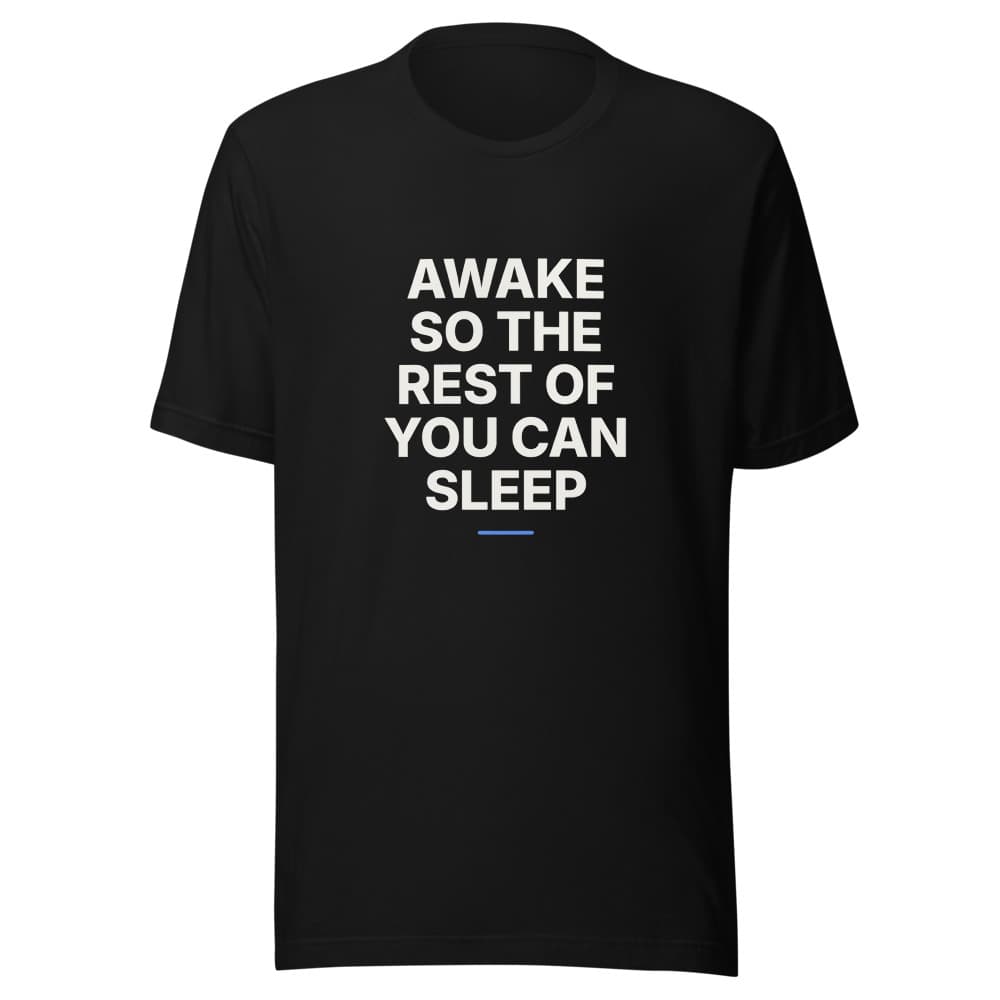 Awake So the Rest of You Can Sleep