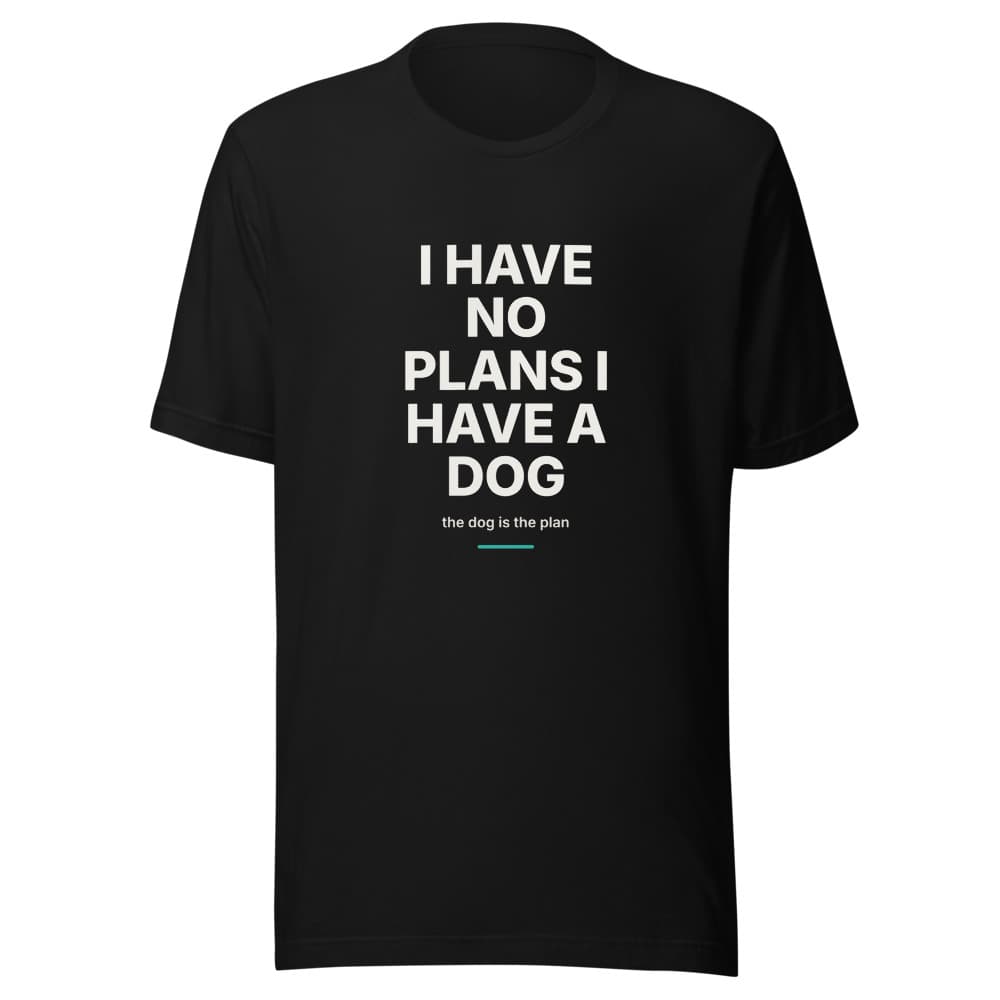 I Have No Plans I Have a Dog