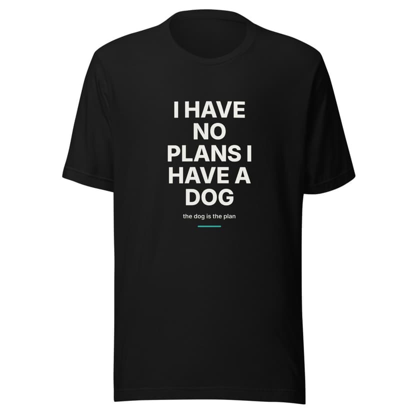 I Have No Plans I Have a Dog